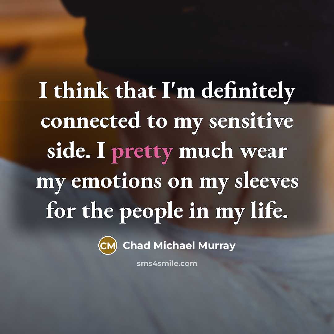 “I think that I'm definitely connected to my sensitive side.…” quote by Chad Michael Murray