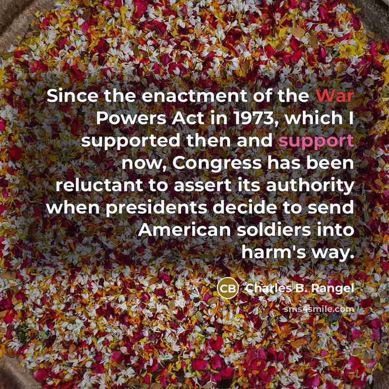 “Since the enactment of the War Powers Act in 1973,…” quote by Charles B. Rangel