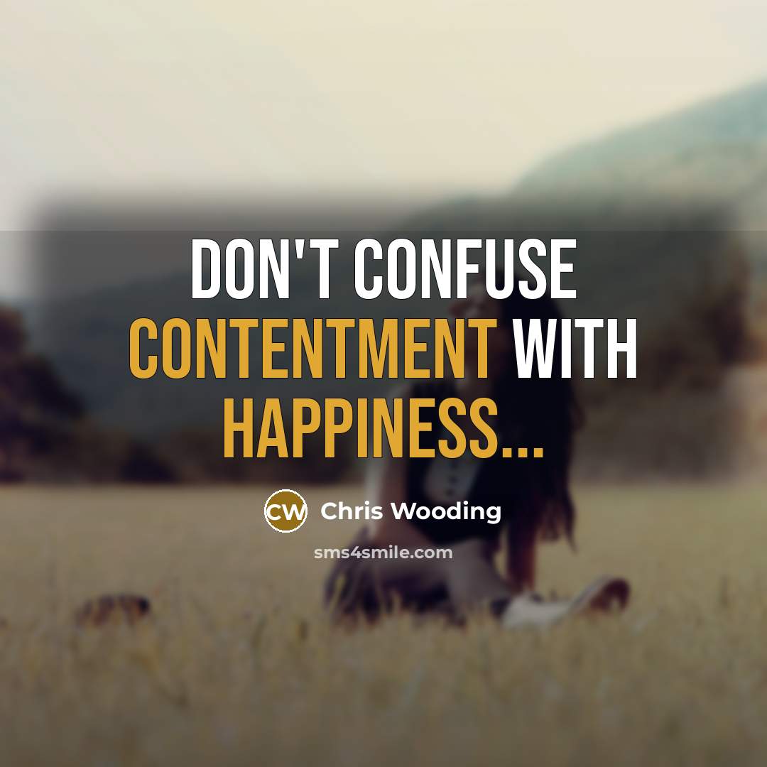 “Don't confuse contentment with happiness...” quote by Chris Wooding