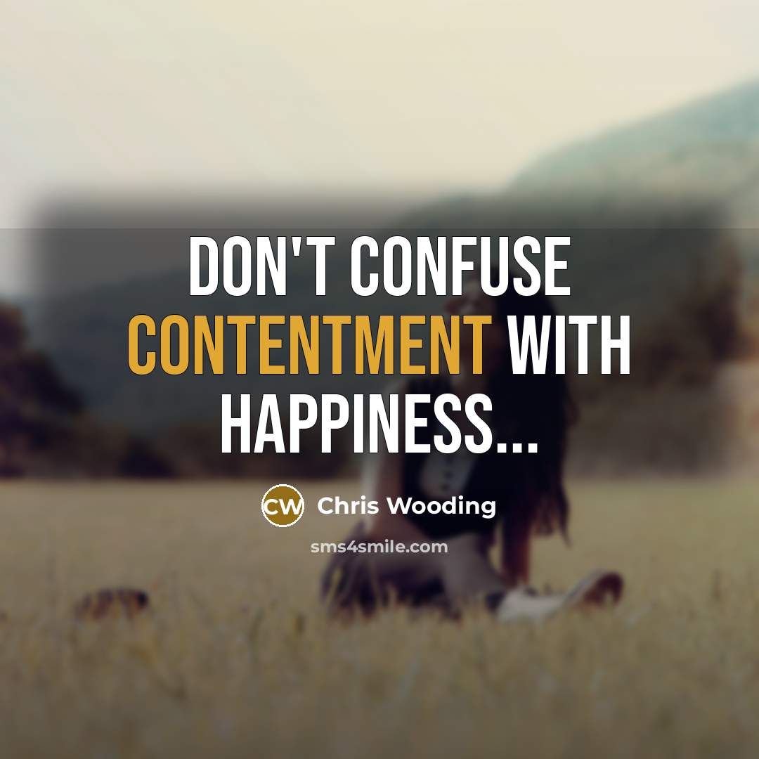 “Don't confuse contentment with happiness...…” quote by Chris Wooding