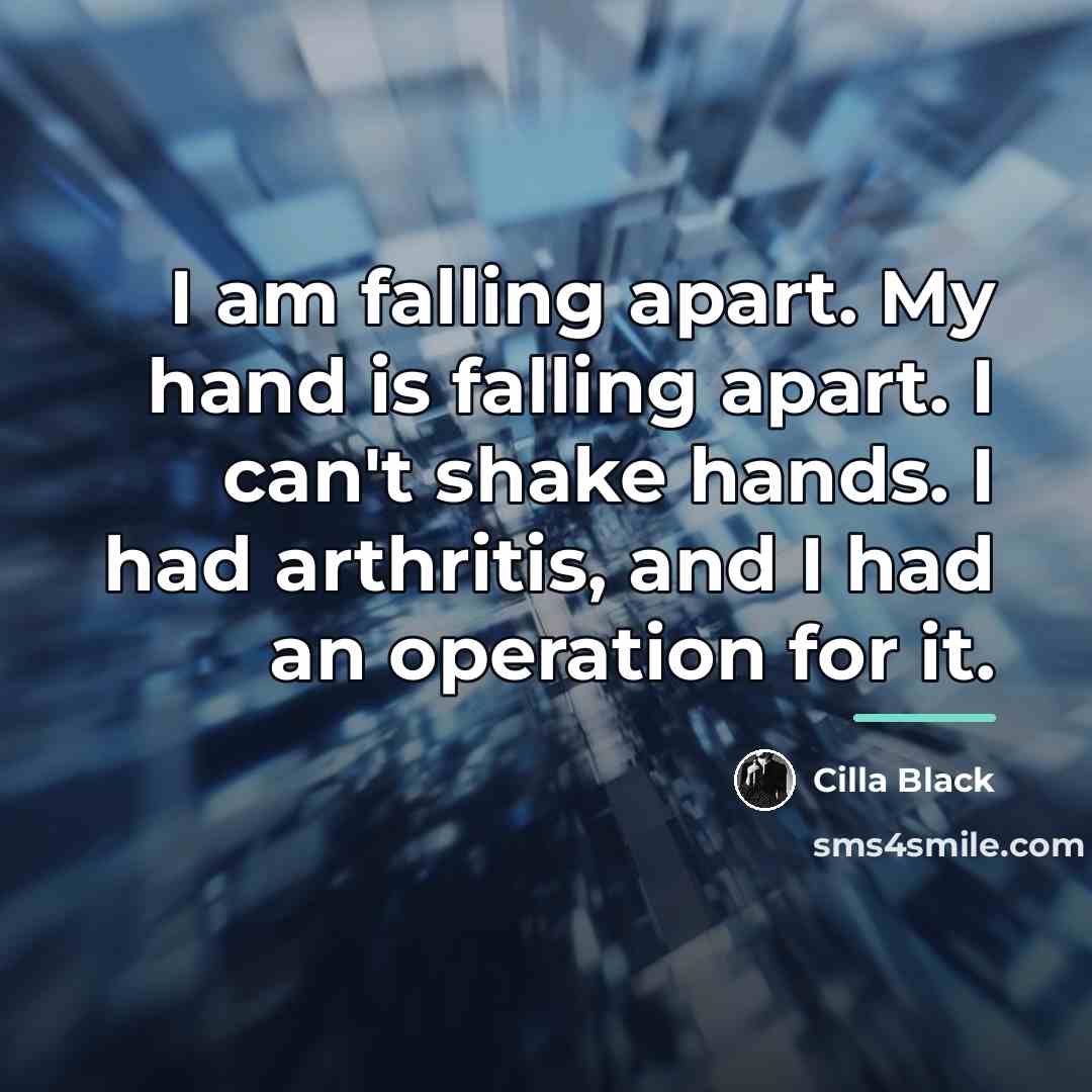 “I am falling apart. My hand is falling apart. I…” quote by Cilla Black