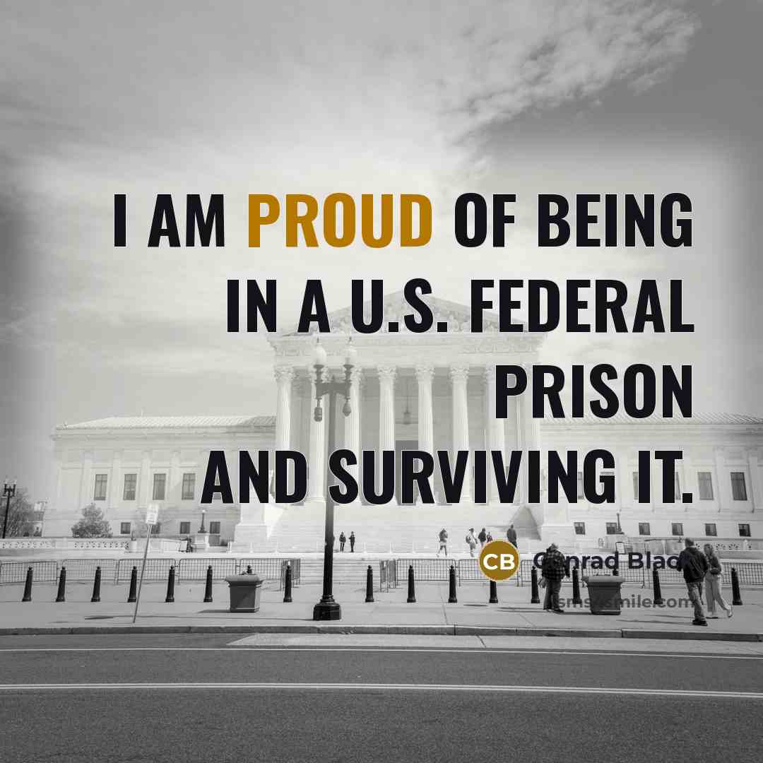 “I am proud of being in a U.S. federal prison…” quote by Conrad Black