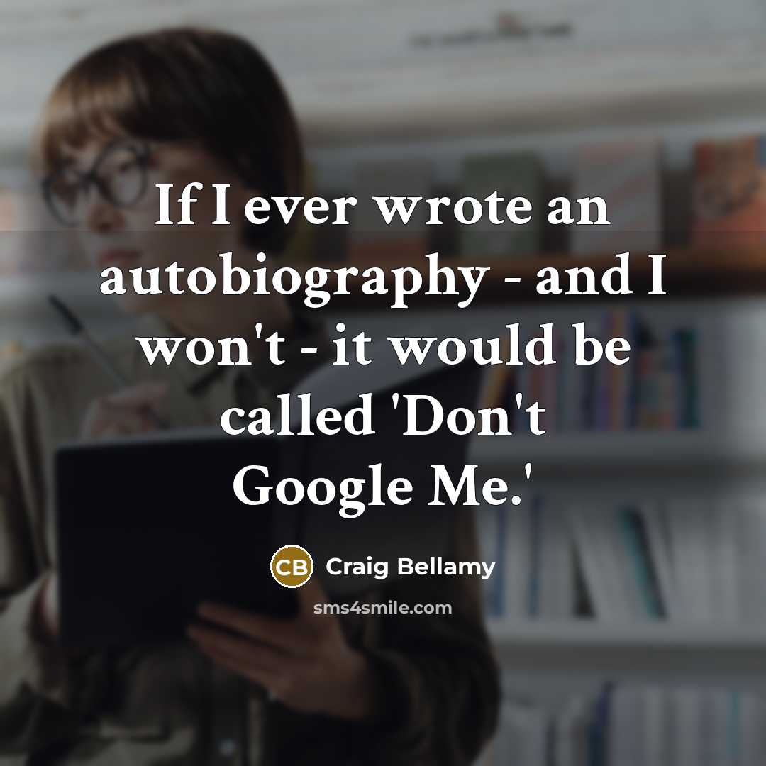 “If I ever wrote an autobiography - and I won't…” quote by Craig Bellamy