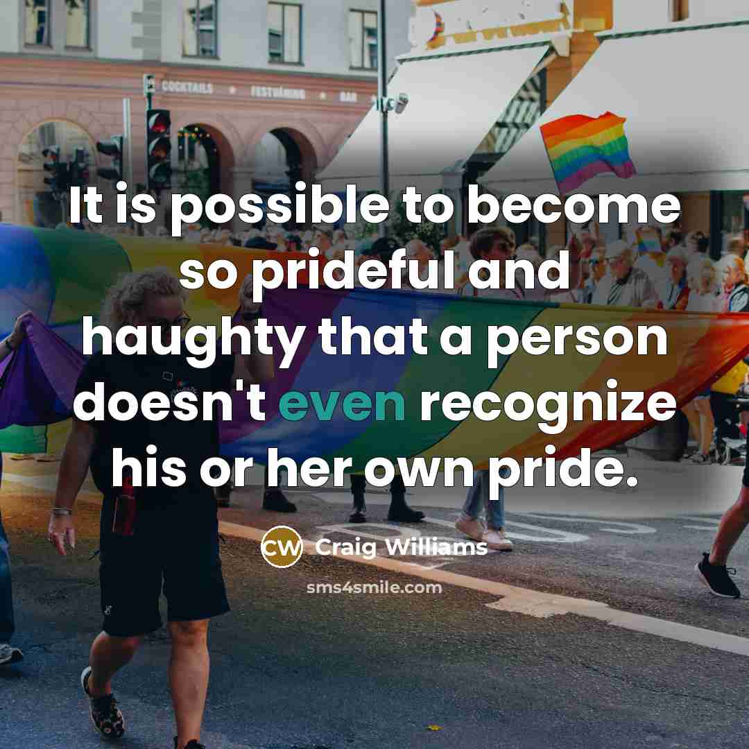“It is possible to become so prideful and haughty that…” quote by Craig Williams