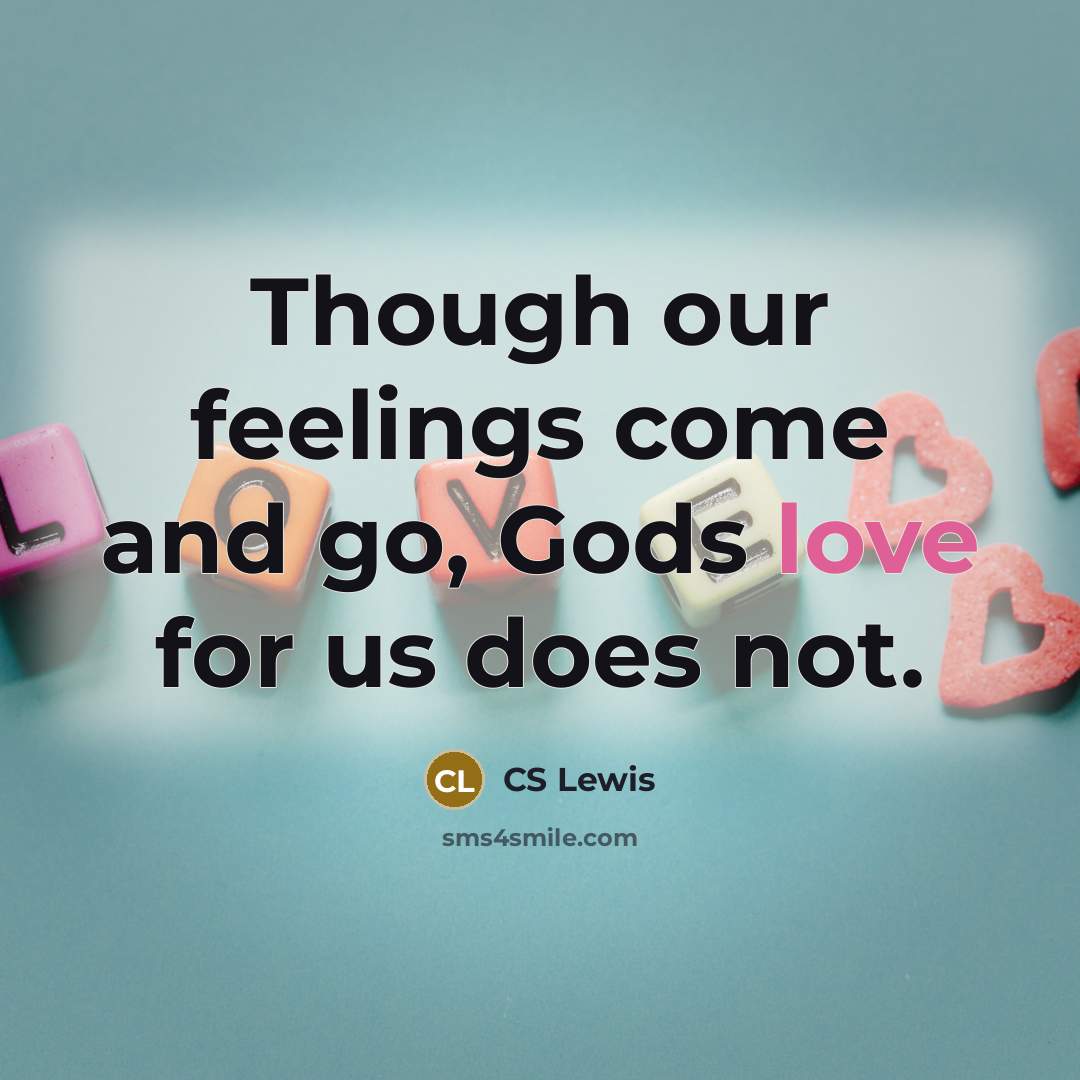 “Though our feelings come and go, Gods love for us…” quote by CS Lewis