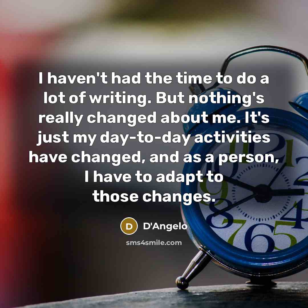 “I haven't had the time to do a lot of…” quote by D'Angelo