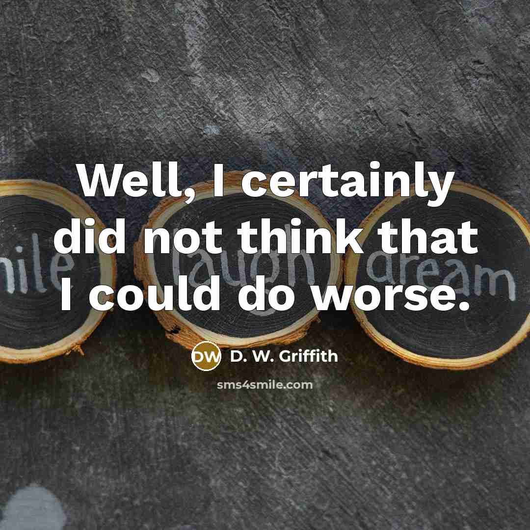 “Well, I certainly did not think that I could do…” quote by D. W. Griffith