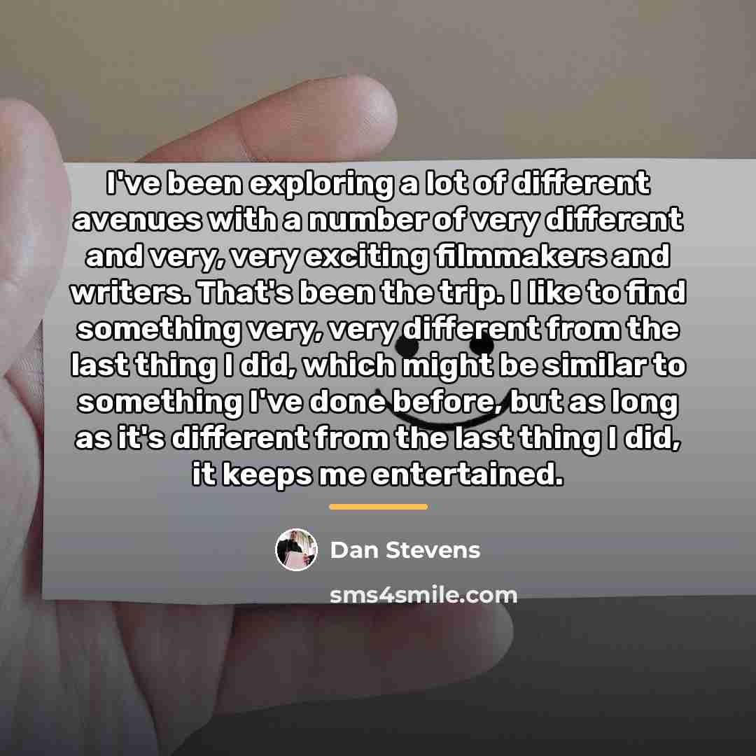 “I've been exploring a lot of different avenues with a…” quote by Dan Stevens