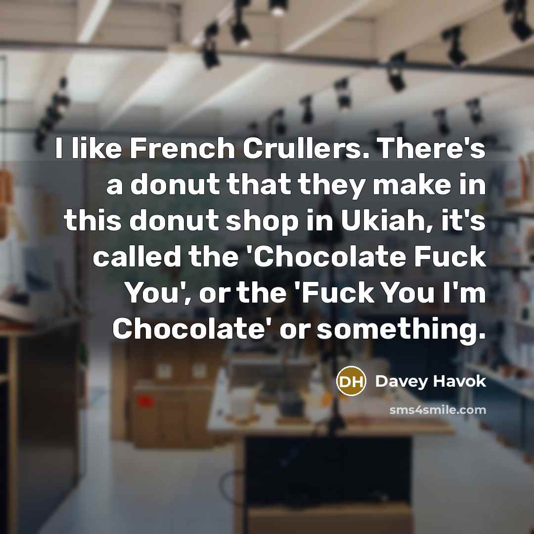 “I like French Crullers. There's a donut that they make…” quote by Davey Havok