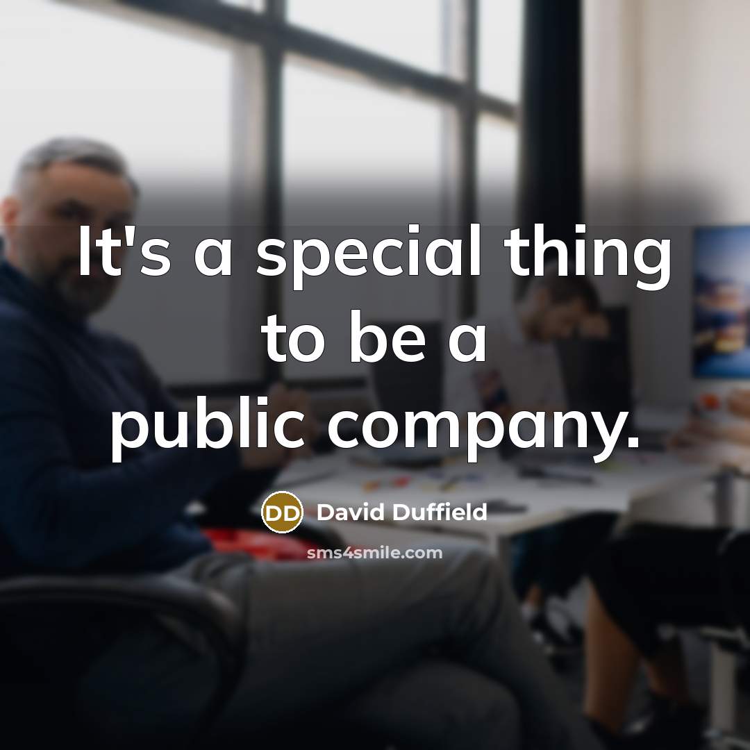 “It's a special thing to be a public company.…” quote by David Duffield
