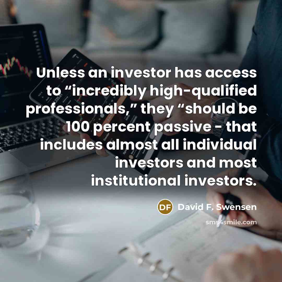 “Unless an investor has access to “incredibly high-qualified professionals,” they…” quote by David F. Swensen