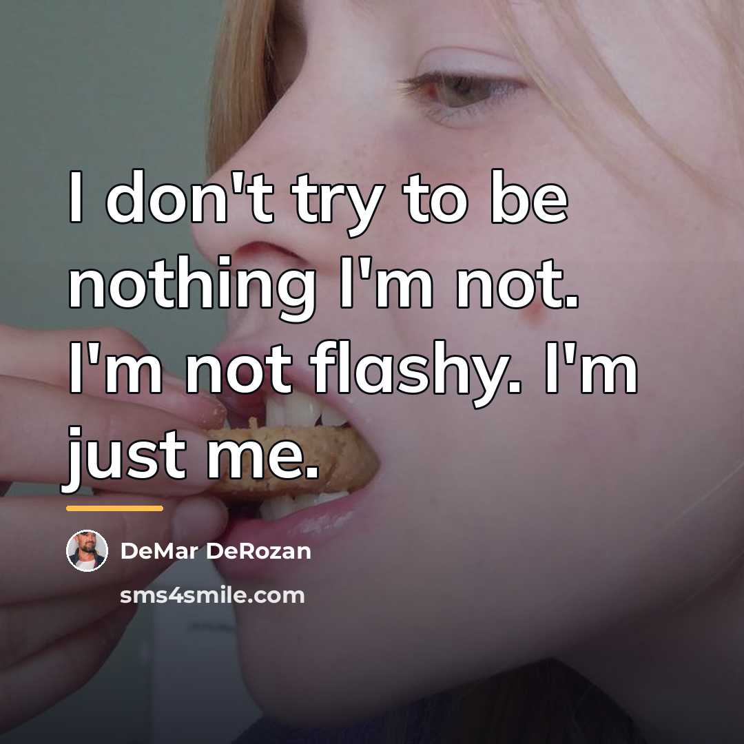 “I don't try to be nothing I'm not. I'm not…” quote by DeMar DeRozan