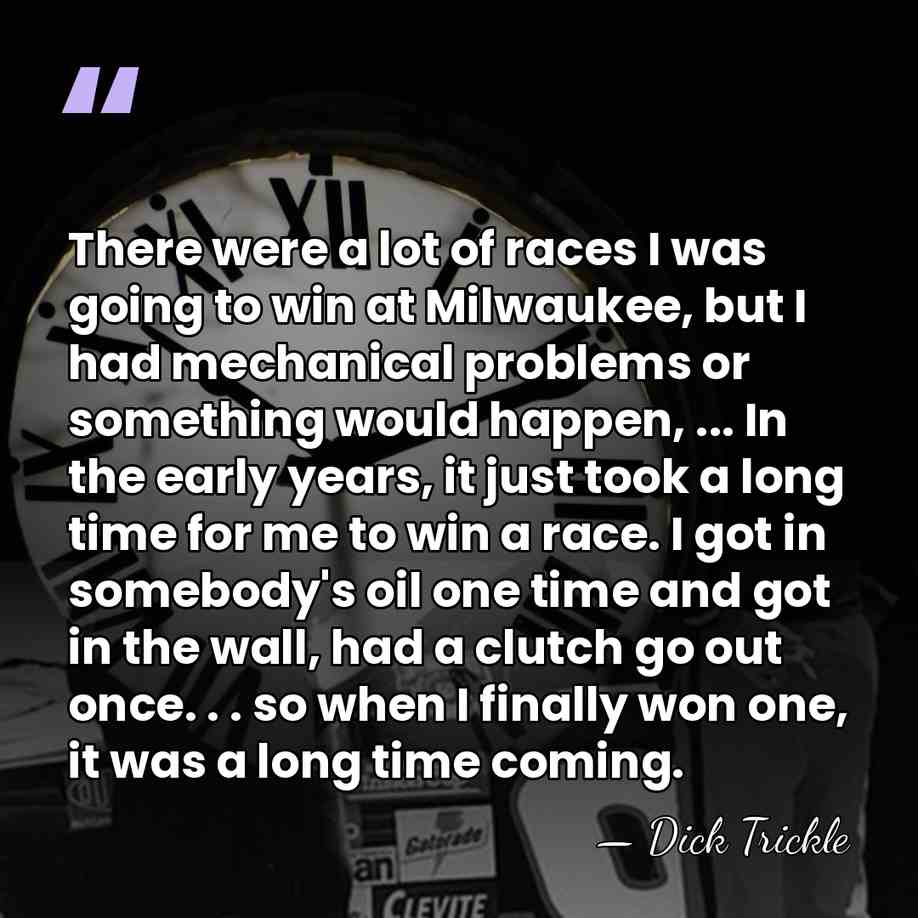 There were a lot of races I was going to win at&hellip; - Dick Trickle