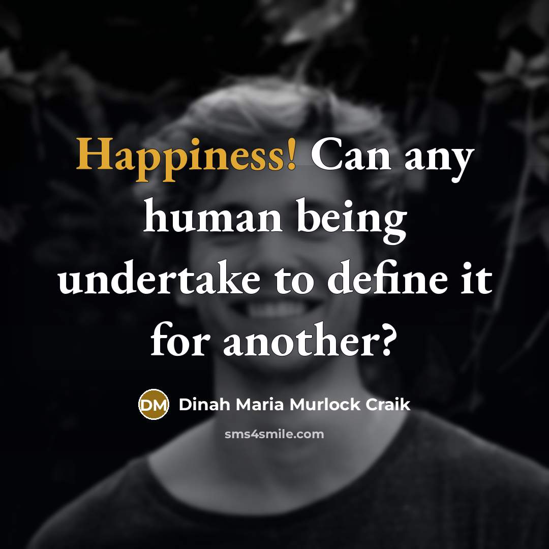 “Happiness! Can any human being undertake to define it for…” quote by Dinah Maria Murlock Craik