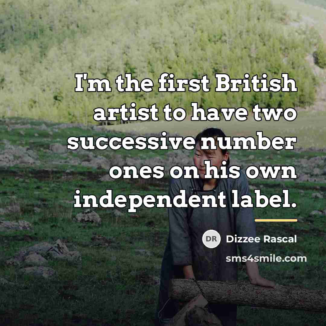 “I'm the first British artist to have two successive number…” quote by Dizzee Rascal