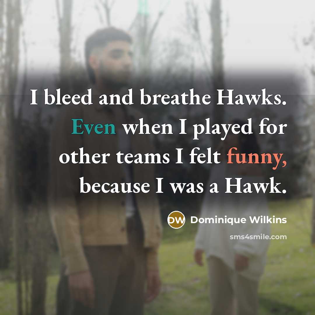 “I bleed and breathe Hawks. Even when I played for…” quote by Dominique Wilkins