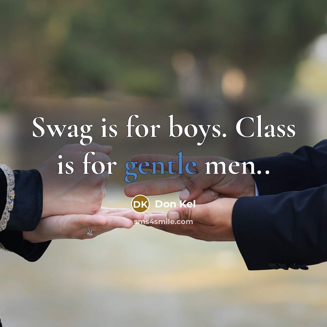 “Swag is for boys. Class is for gentle men..…” quote by Don Kel