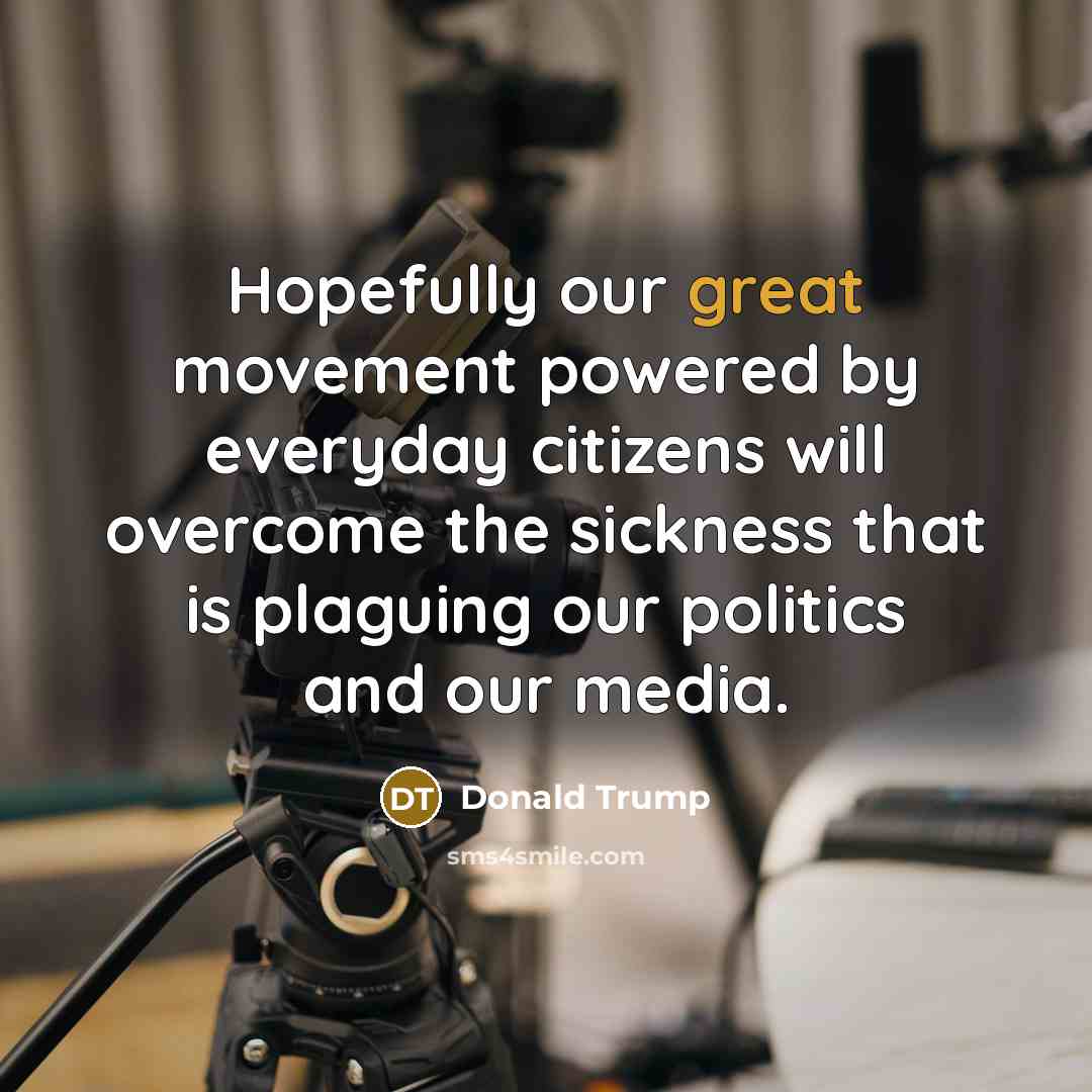 “Hopefully our great movement powered by everyday citizens will overcome…” quote by Donald Trump