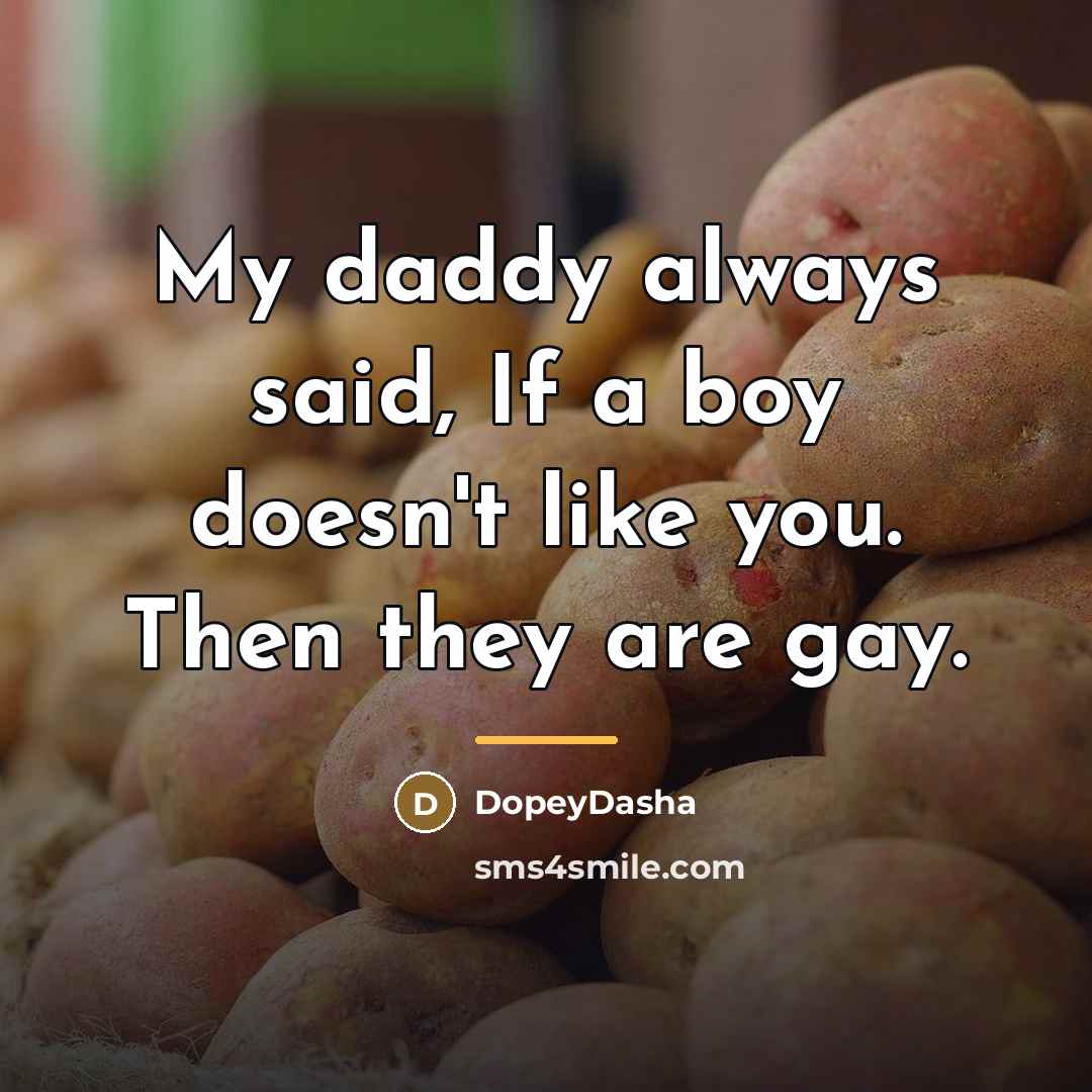 “My daddy always said, If a boy doesn't like you.…” quote by DopeyDasha