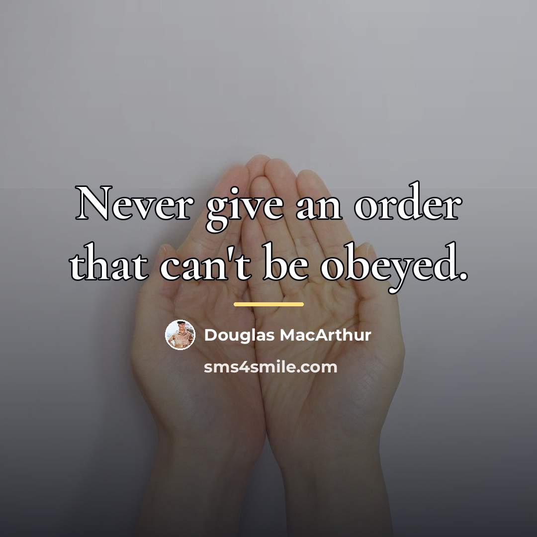 “Never give an order that can't be obeyed.…” quote by Douglas MacArthur
