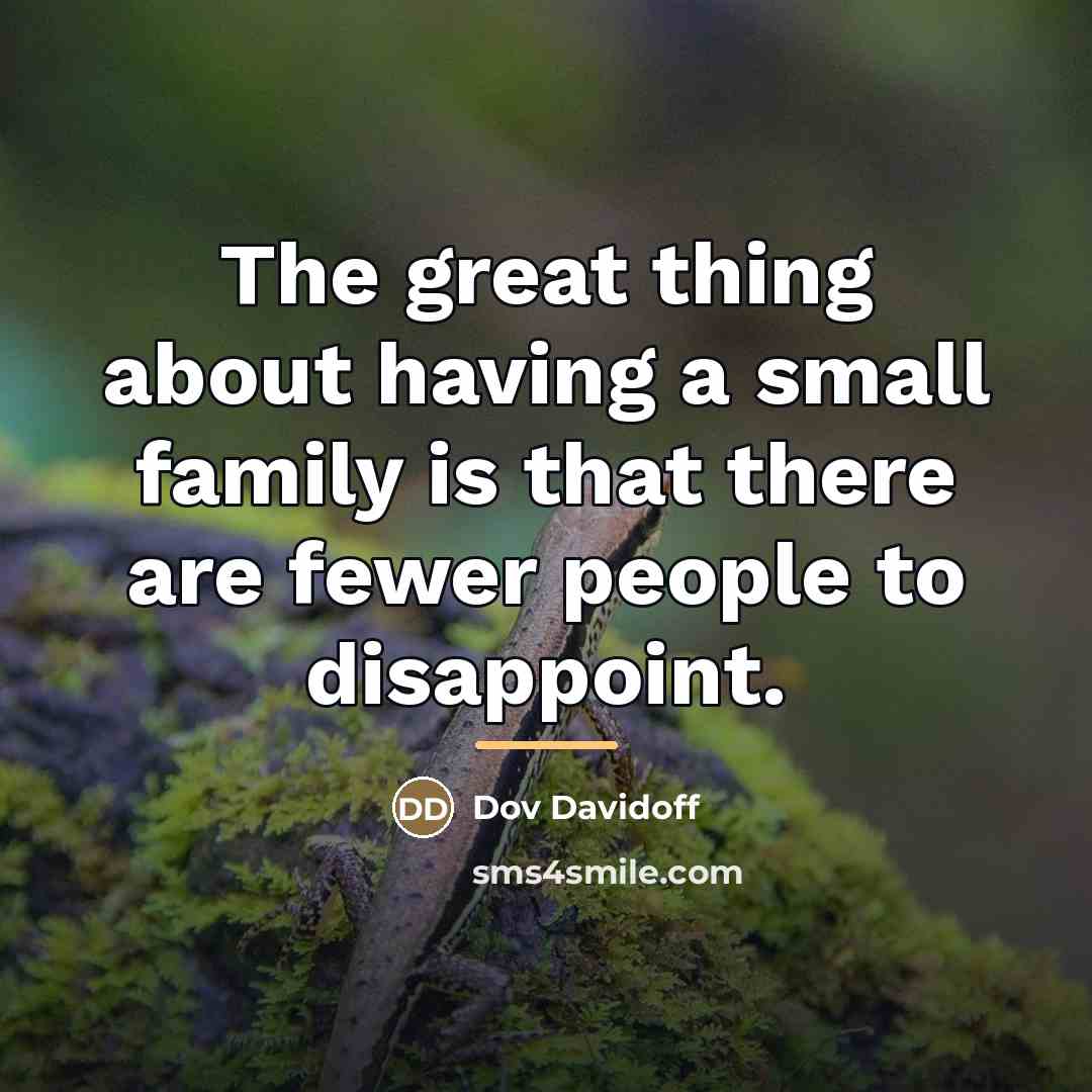 “The great thing about having a small family is that…” quote by Dov Davidoff