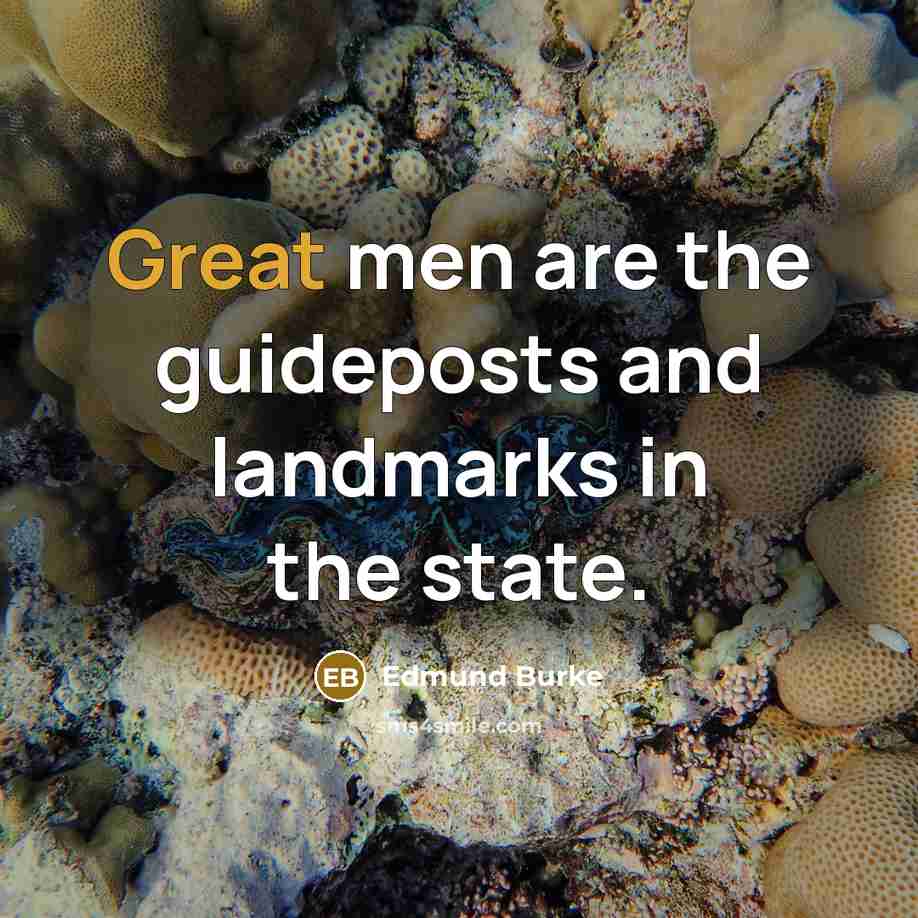 “Great men are the guideposts and landmarks in the state.…” quote by Edmund Burke