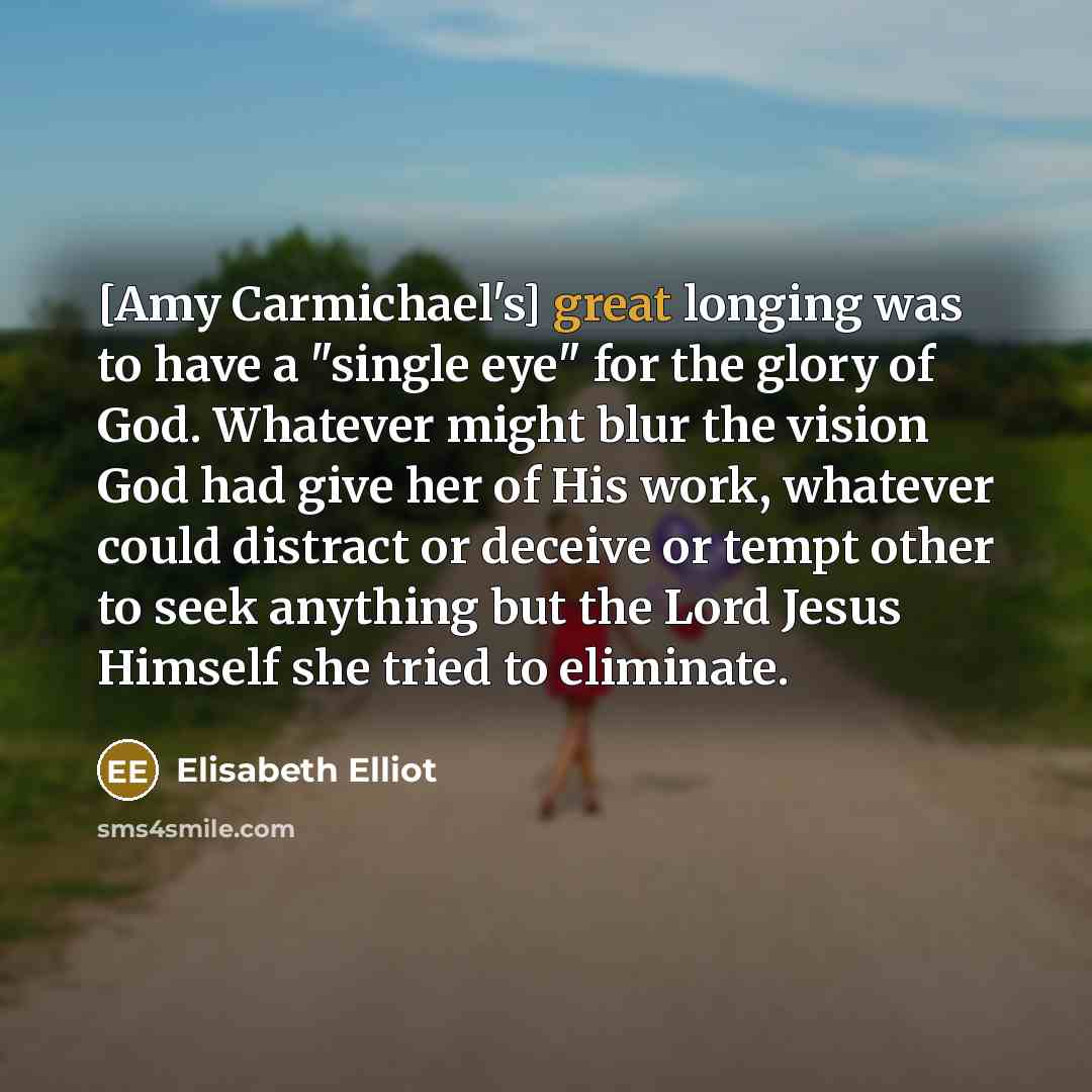 “[Amy Carmichael's] great longing was to have a "single eye"…” quote by Elisabeth Elliot