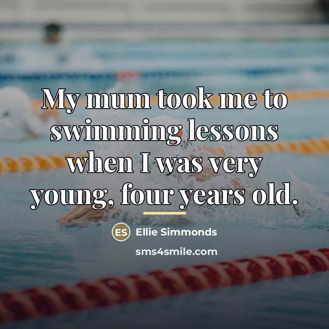 “My mum took me to swimming lessons when I was…” quote by Ellie Simmonds