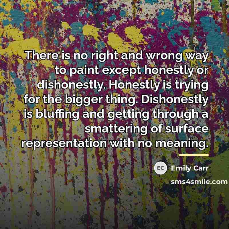 “There is no right and wrong way to paint except…” quote by Emily Carr