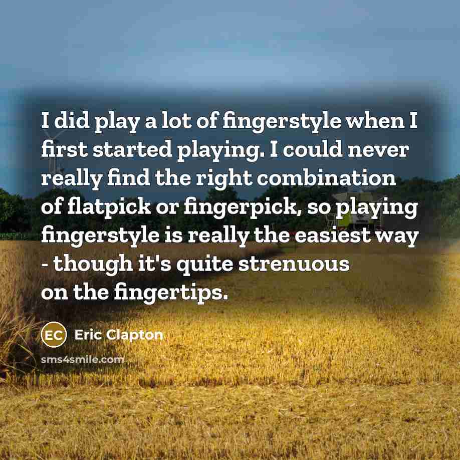 “I did play a lot of fingerstyle when I first…” quote by Eric Clapton