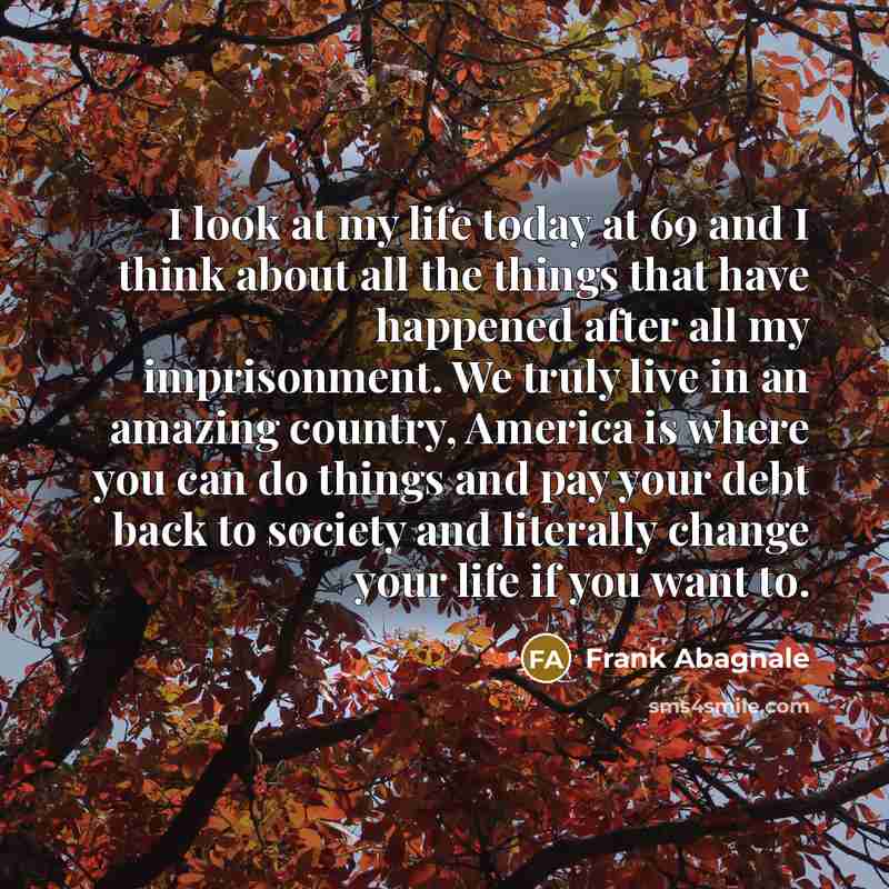 “I look at my life today at 69 and I…” quote by Frank Abagnale