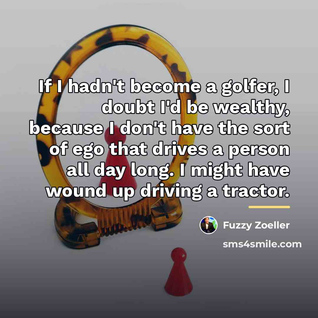 “If I hadn't become a golfer, I doubt I'd be…” quote by Fuzzy Zoeller