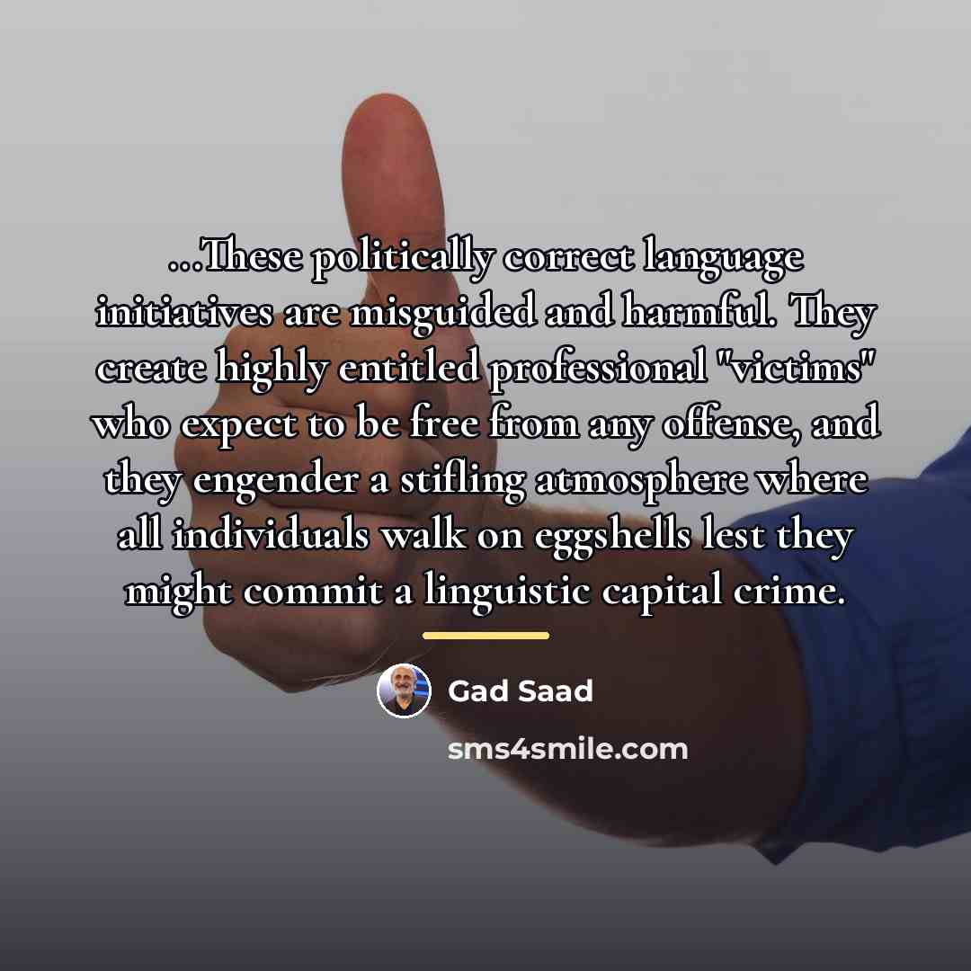 “...These politically correct language initiatives are misguided and harmful. They…” quote by Gad Saad