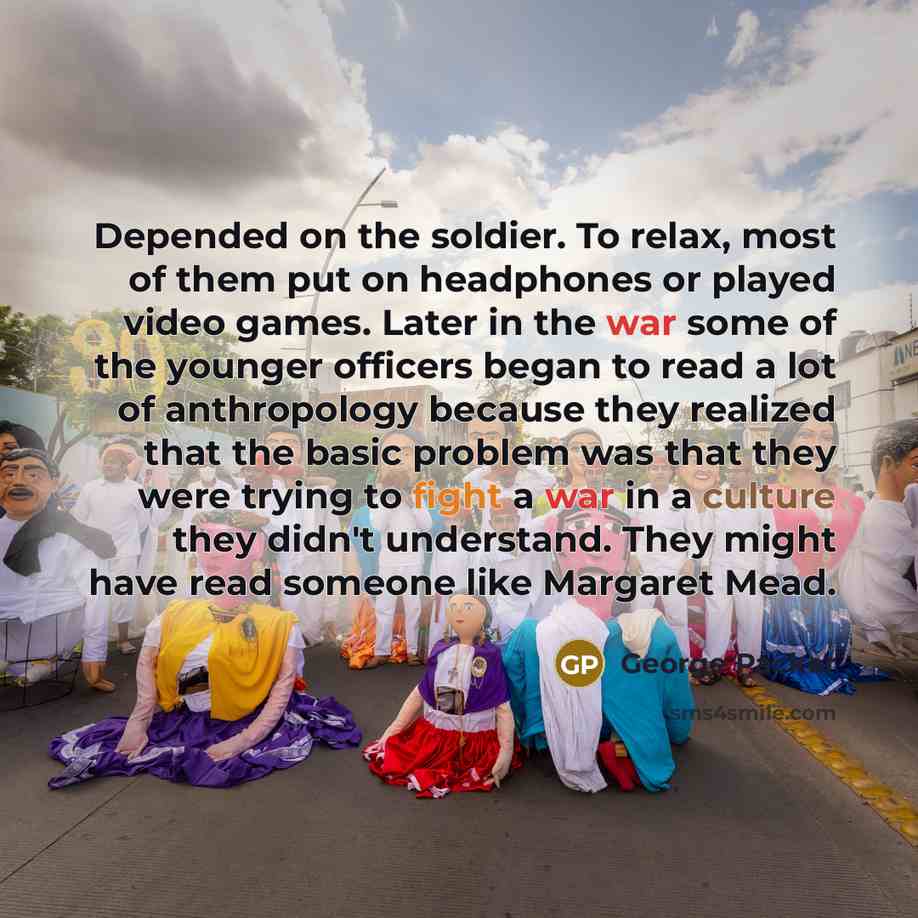 “Depended on the soldier. To relax, most of them put…” quote by George Packer