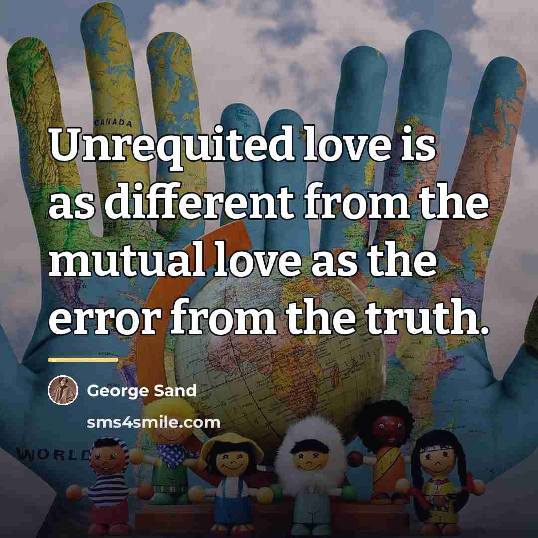 “Unrequited love is as different from the mutual love as…” quote by George Sand