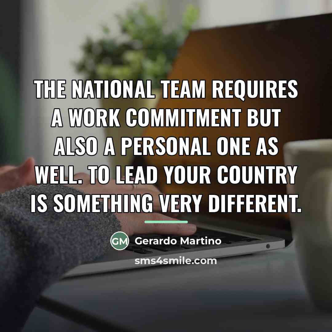 “The national team requires a work commitment but also a…” quote by Gerardo Martino