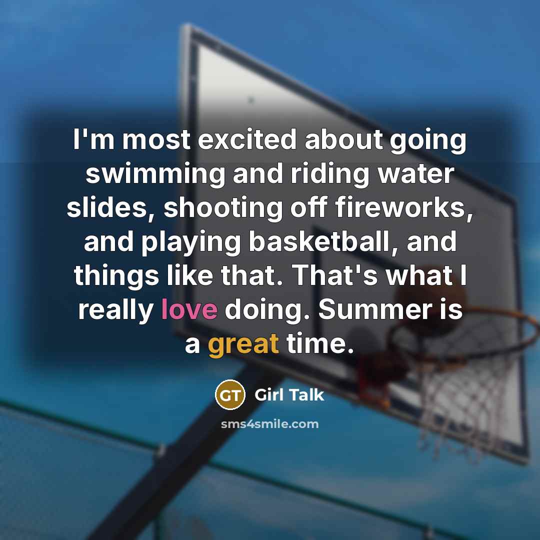 “I'm most excited about going swimming and riding water slides,…” quote by Girl Talk
