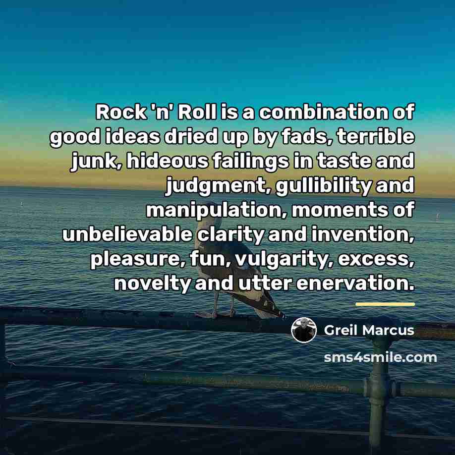 “Rock 'n' Roll is a combination of good ideas dried…” quote by Greil Marcus