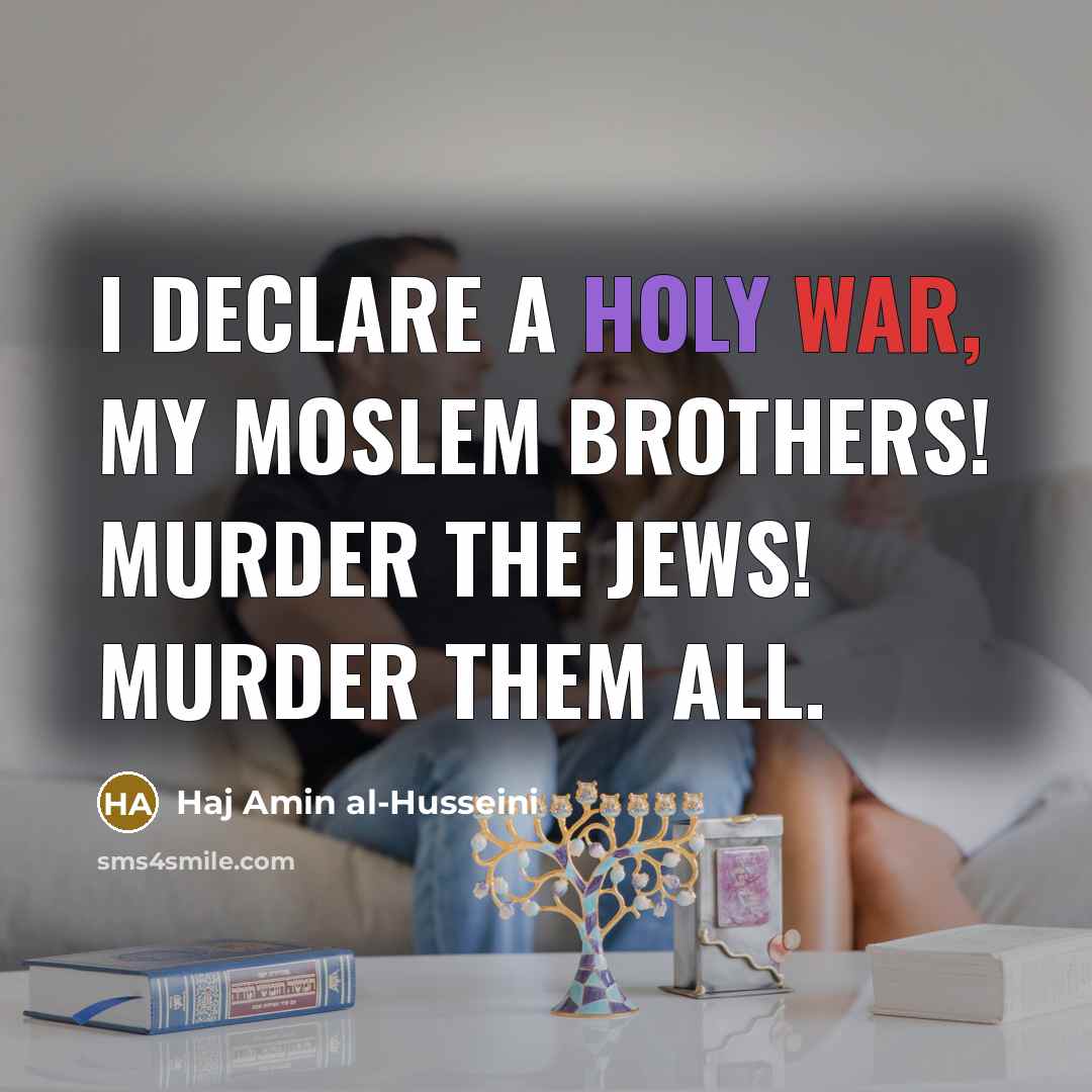 “I declare a holy war, my Moslem brothers! Murder the…” quote by Haj Amin al-Husseini