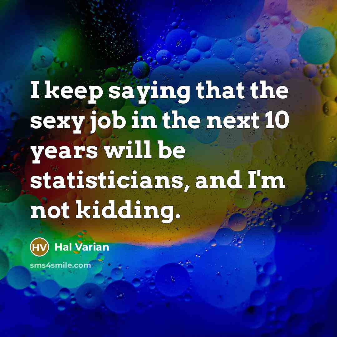 “I keep saying that the sexy job in the next…” quote by Hal Varian