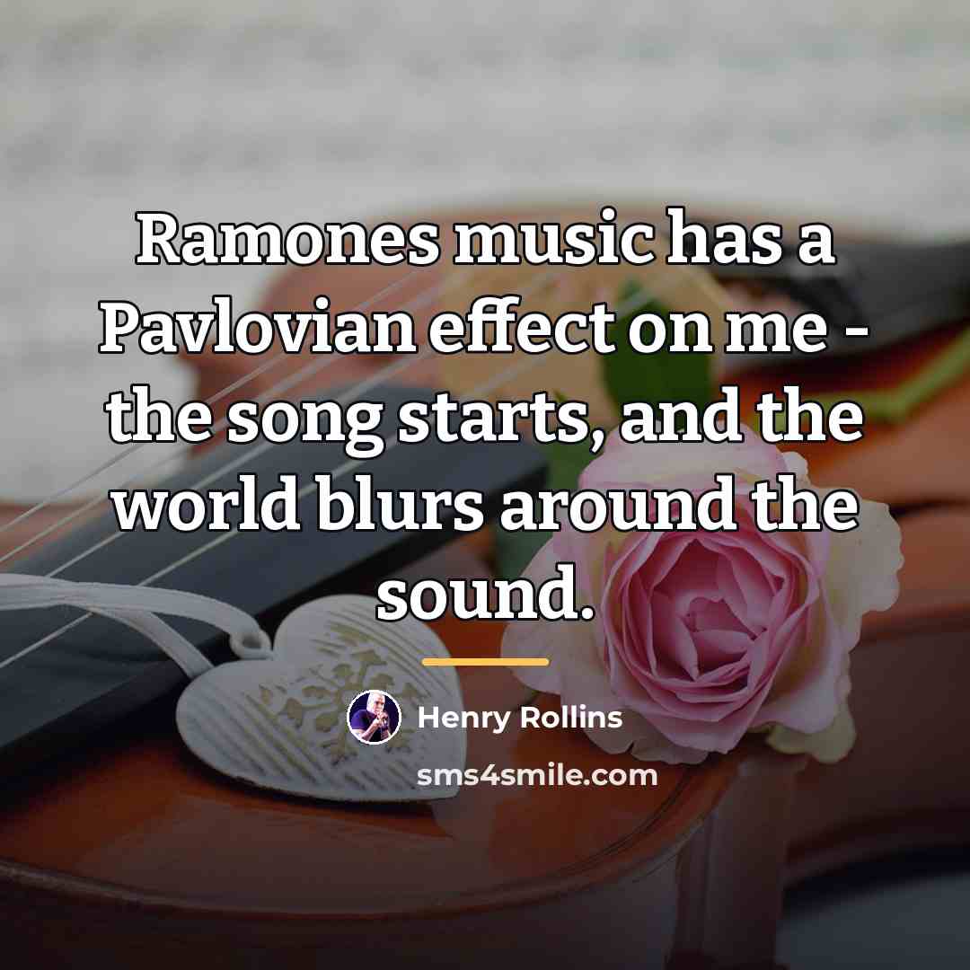 “Ramones music has a Pavlovian effect on me - the…” quote by Henry Rollins