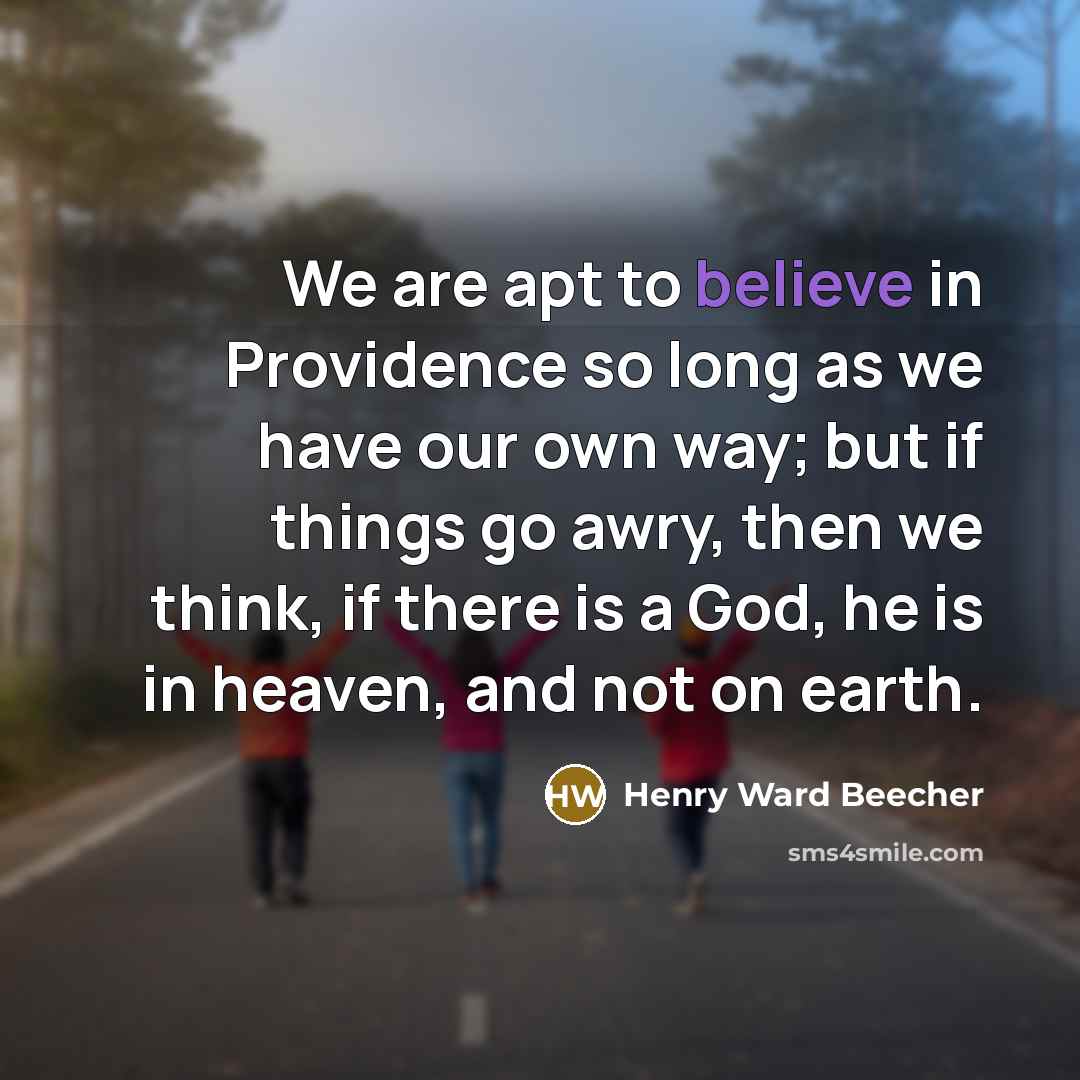“We are apt to believe in Providence so long as…” quote by Henry Ward Beecher