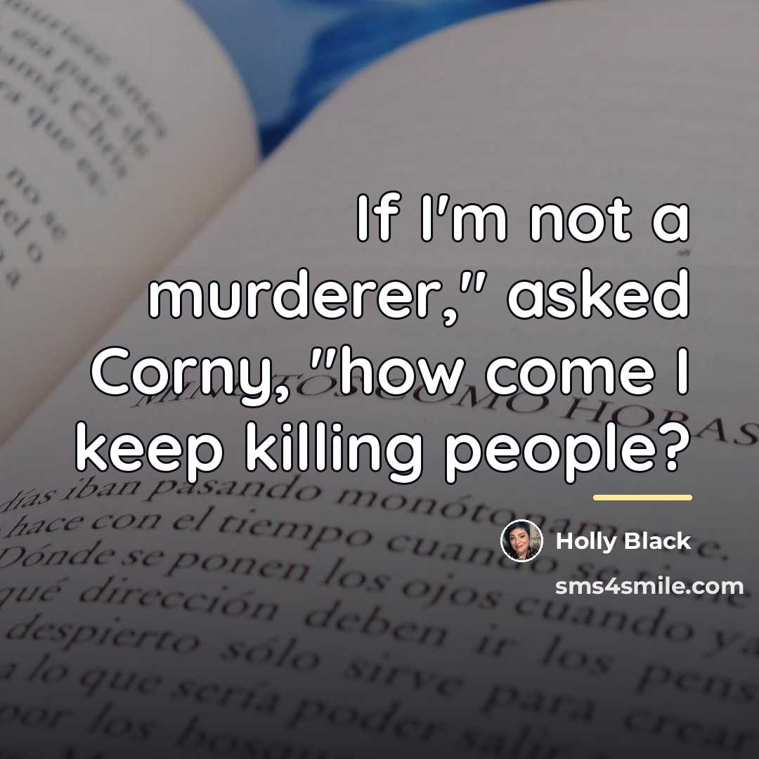 “If I'm not a murderer," asked Corny, "how come I…” quote by Holly Black
