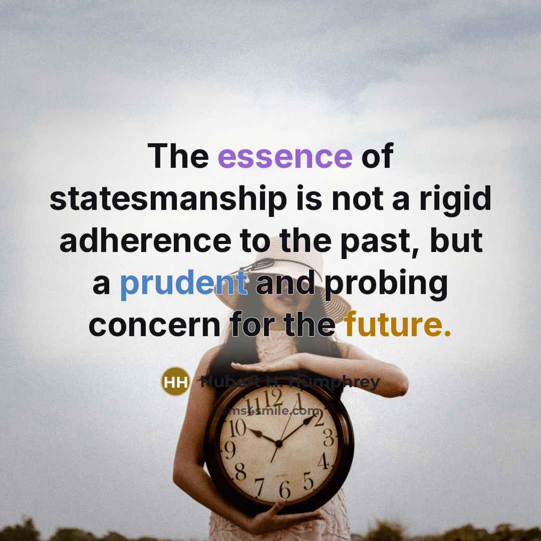 “The essence of statesmanship is not a rigid adherence to…” quote by Hubert H. Humphrey
