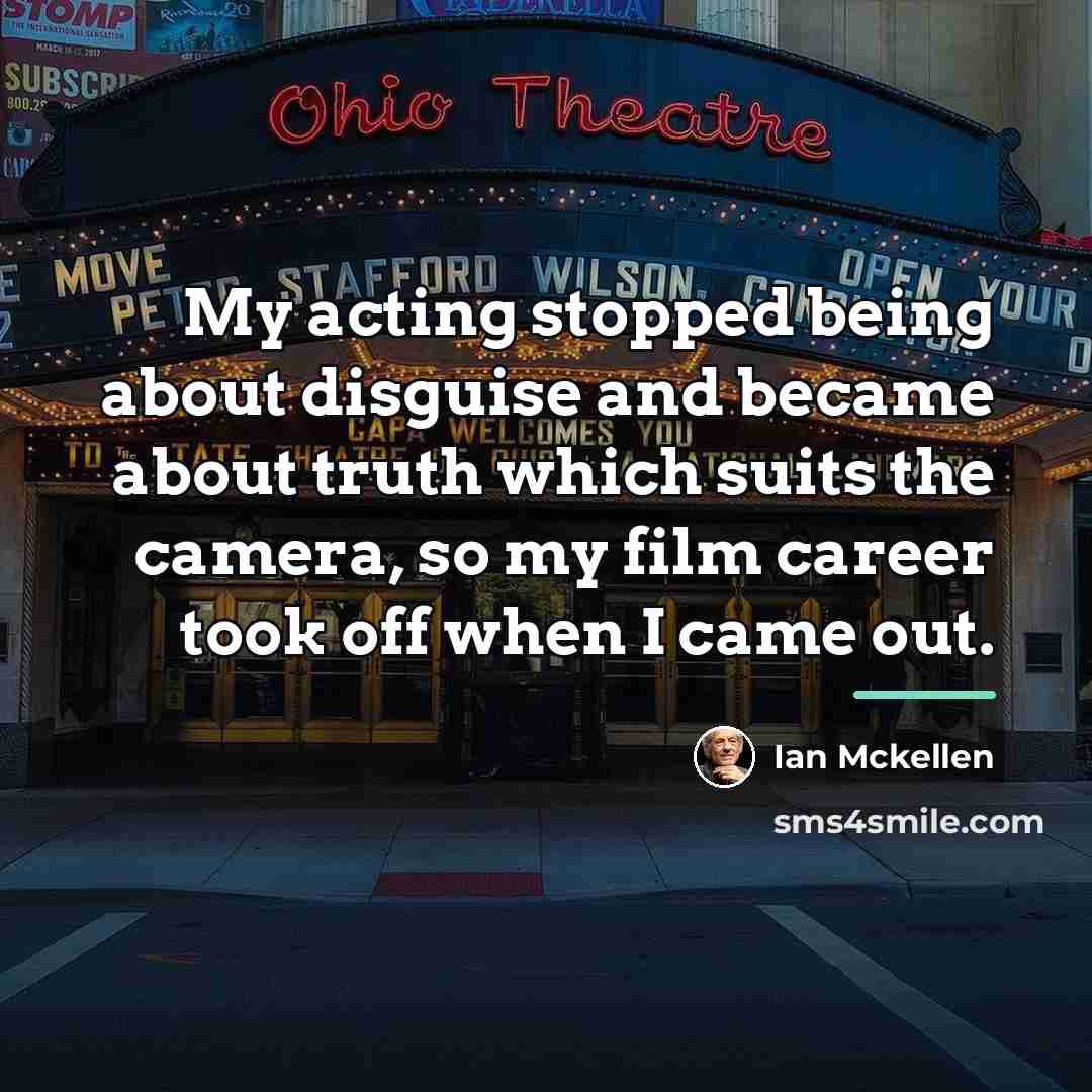 “My acting stopped being about disguise and became about truth…” quote by Ian Mckellen