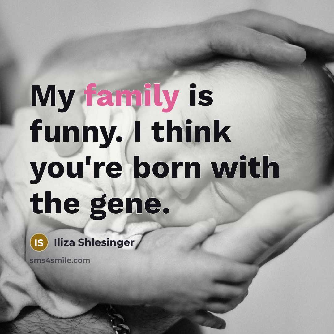 “My family is funny. I think you're born with the…” quote by Iliza Shlesinger