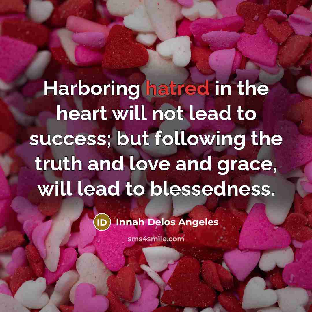 “Harboring hatred in the heart will not lead to success;…” quote by Innah Delos Angeles