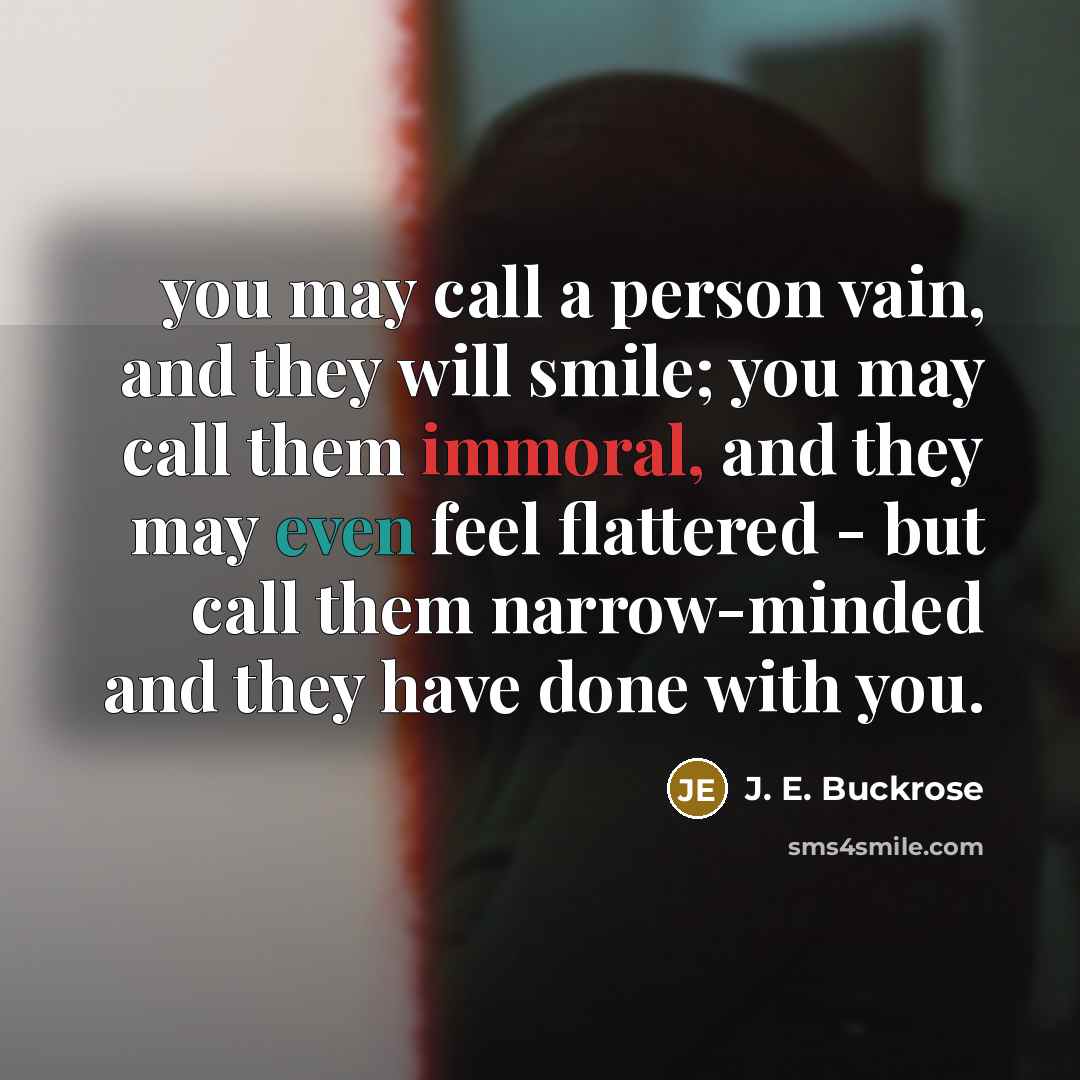 “you may call a person vain, and they will smile;…” quote by J. E. Buckrose