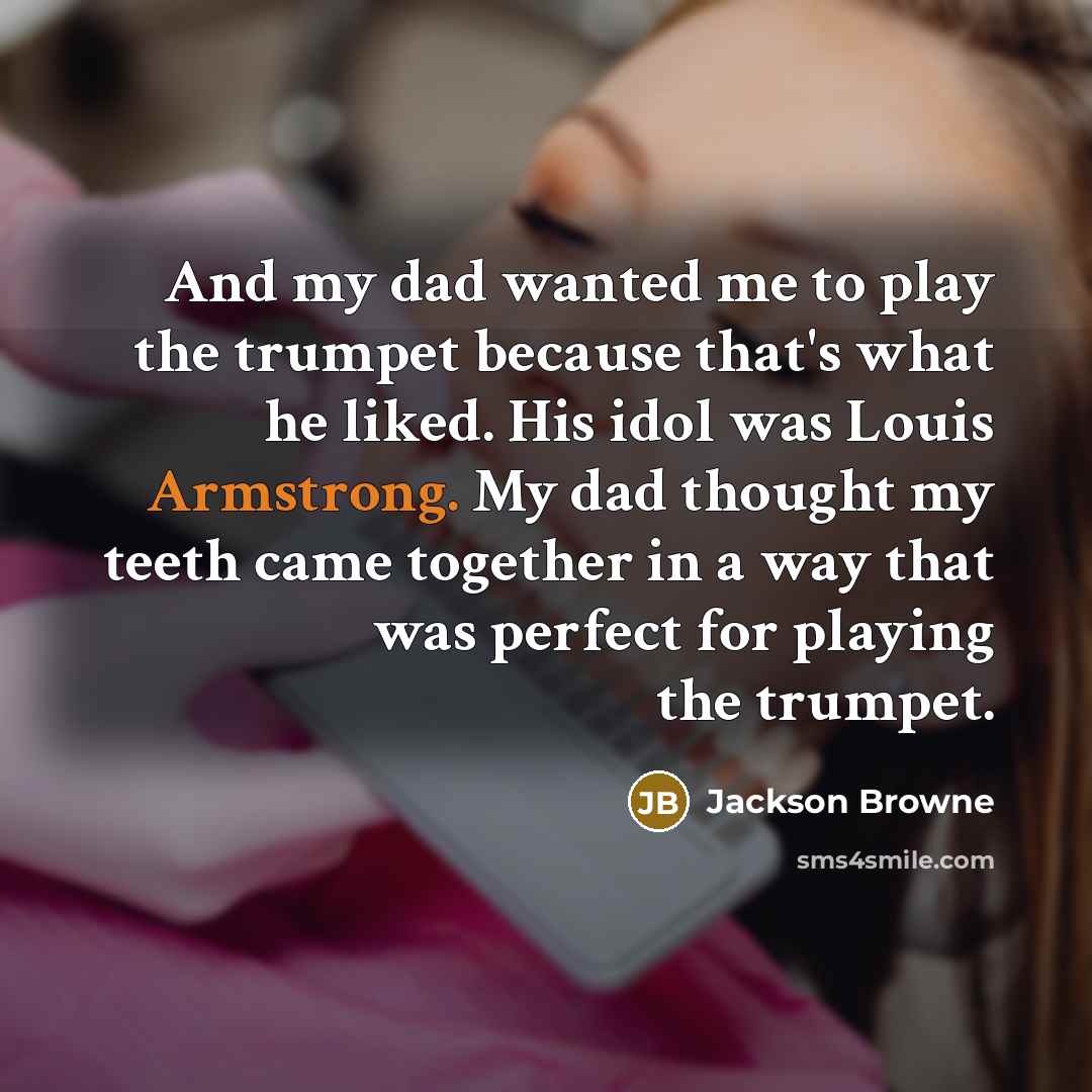 “And my dad wanted me to play the trumpet because…” quote by Jackson Browne
