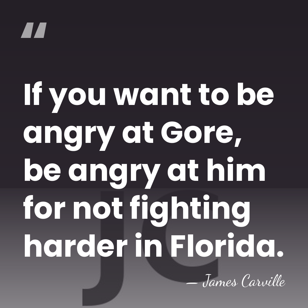 If you want to be angry at Gore, be angry at him&hellip; - James Carville